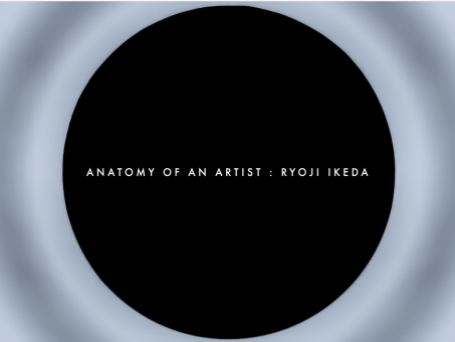RYOJI IKEDA : Anatomy of the artist